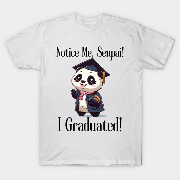 Notice Me, Senpai!  I Graduated! T-Shirt by FrenArt